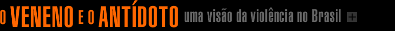 O Veneno e o antdoto: uma viso da violncia no Brasil